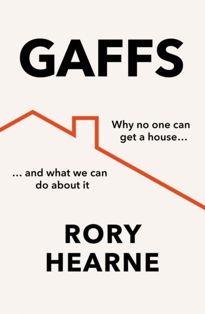 Gaffs - Why No One Can Get a House, and What We Can Do About It