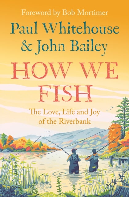 HOW WE FISH PB - The Love, Life and Joy of the Riverbank