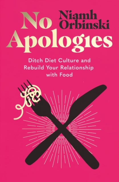 NO APOLOGIES PB - Ditch Diet Culture and Rebuild Your Relationship with Food