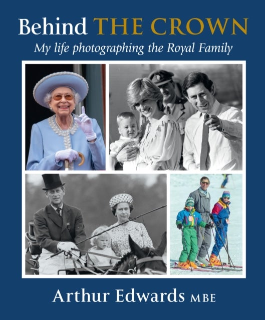 Behind the Crown - My Life Photographing the Royal Family