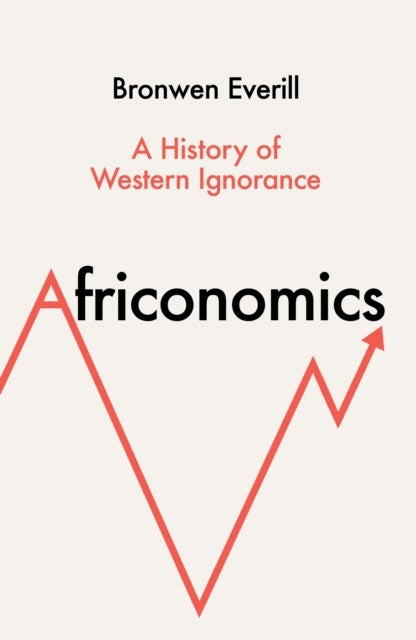 AFRICONOMICS HB - A History of Western Ignorance