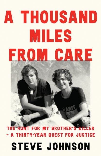 A Thousand Miles from Care - The Hunt for My Brother’s Killer – a Thirty-Year Quest for Justice