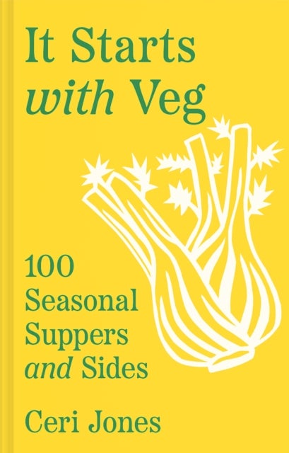 IT STARTS WITH VEG PLC - 100 Seasonal Suppers and Sides