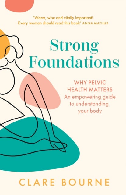 STRONG FOUNDATIONS PB - Why Pelvic Health Matters – an Empowering Guide to Understanding Your Body