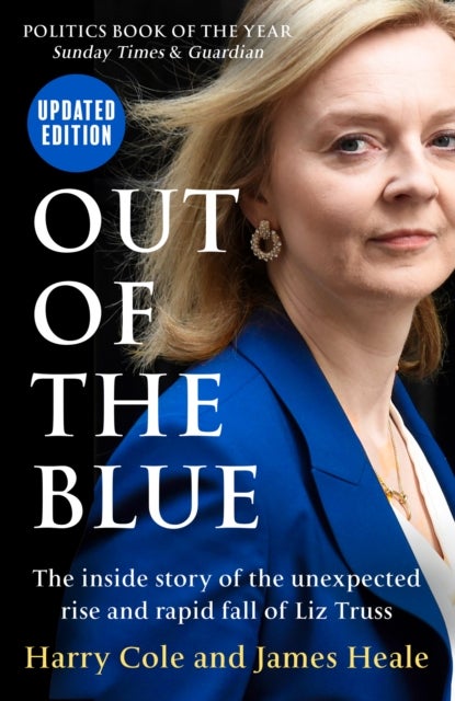OUT OF BLUE PB - The Inside Story of the Unexpected Rise and Rapid Fall of Liz Truss