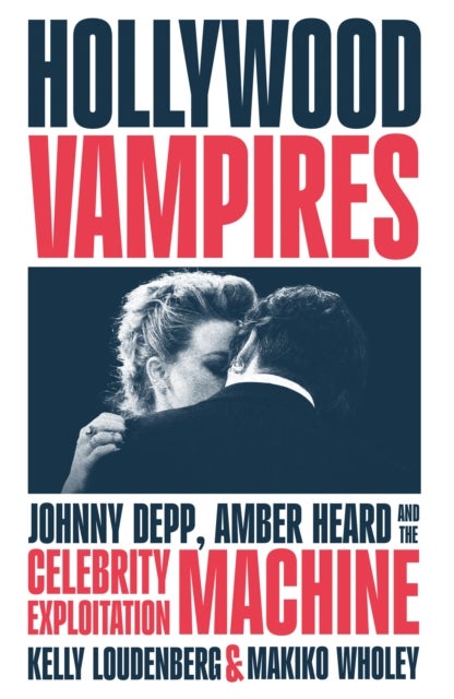 HOLLYWOOD VAMPIRES HB - Johnny Depp, Amber Heard and the Celebrity Exploitation Machine