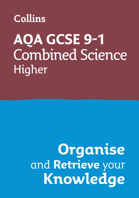 AQA GCSE 9-1 Combined Science Trilogy Higher Organise and Retrieve Your Knowledge - Ideal for the 2026 and 2027 Exams