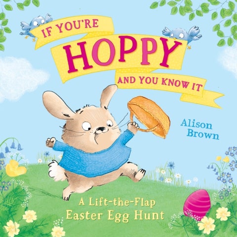 If You’re Hoppy and You Know It - A Lift-the-Flap Easter Egg Hunt