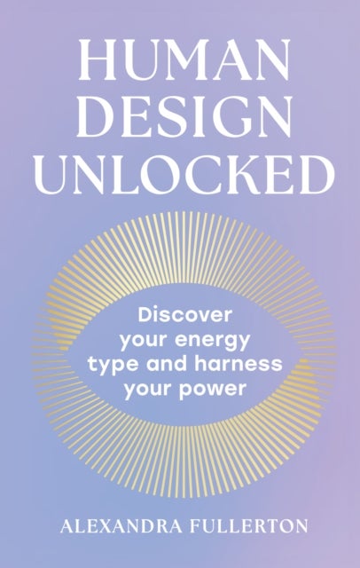 HUMAN DESIGN UNLOCKED HB - Discover Your Energy Type and Harness Your Power