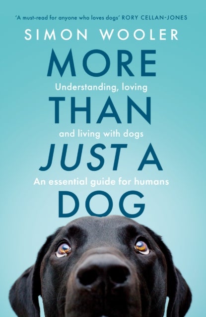 MORE THAN JUST DOG PB - Understanding, Loving and Living with Dogs. an Essential Guide for Humans.