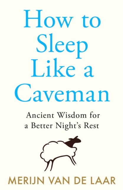 HOW TO SLEEP LIKE CAVEMAN PB - Ancient Wisdom for a Better Night’s Rest
