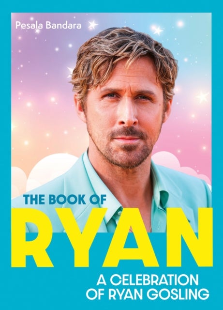 BK OF RYAN HB - A Celebration of Ryan Gosling