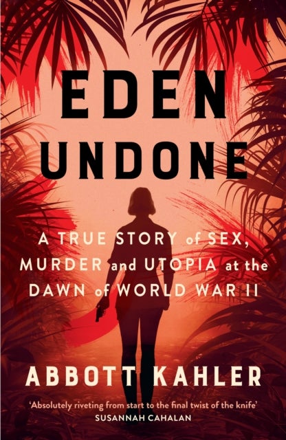 EDEN UNDONE PB - A True Story of Sex, Murder and Utopia at the Dawn of World War II