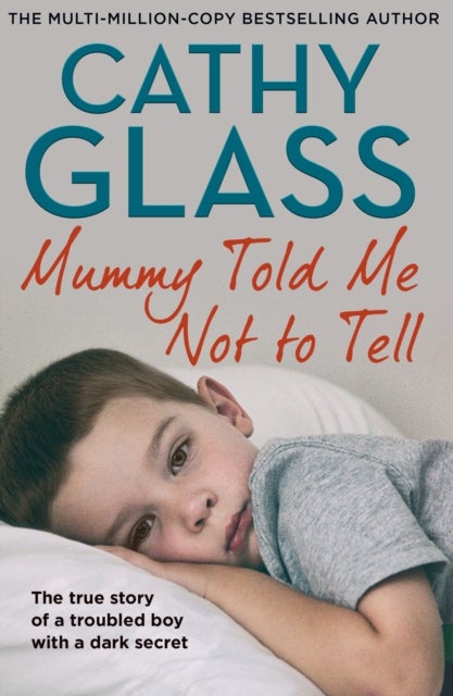Mummy Told Me Not to Tell - The True Story of a Troubled Boy with a Dark Secret