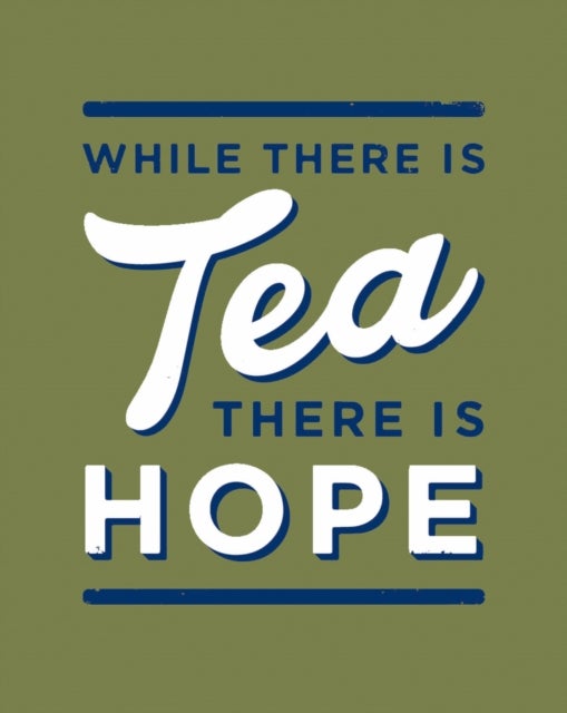 While There is Tea, There is Hope - The Perfect Gift for Tea-Lovers