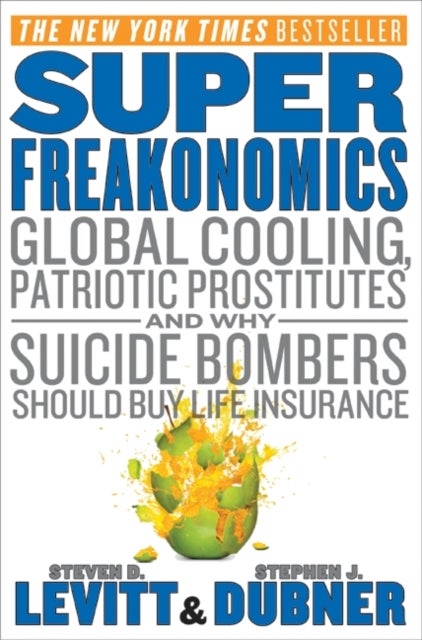 SuperFreakonomics - Global Cooling, Patriotic Prostitutes, and Why Suicide Bombers Should Buy Life Insurance
