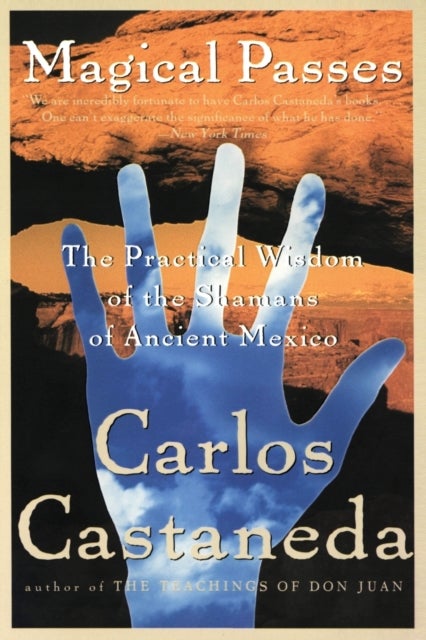 Magical Passes - The Practical Wisdom of the Shamans of Ancient Mexico