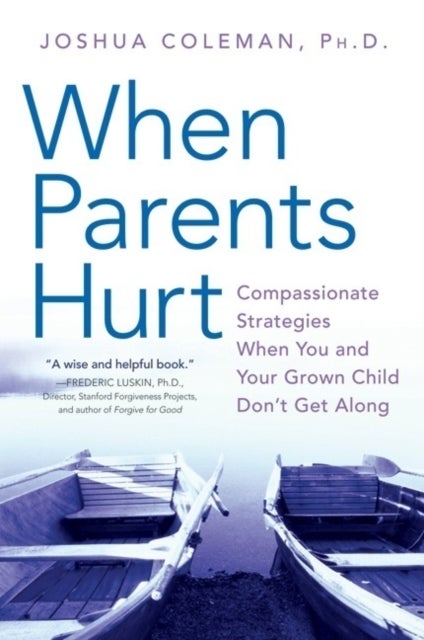 When Parents Hurt - Compassionate Strategies When You and Your Grown Child Don't Get Along
