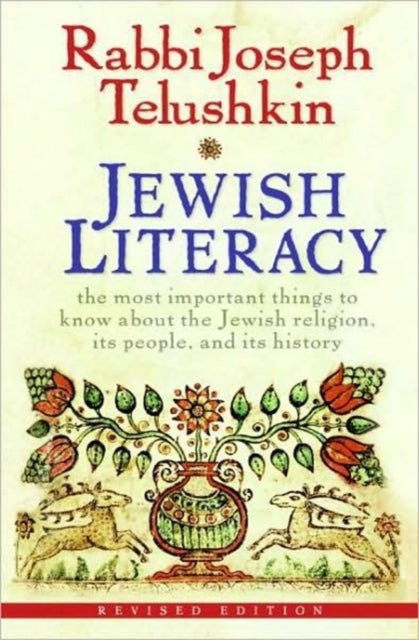 Jewish Literacy - The Most Important Things to Know About the Jewish Religion, Its People, and Its History