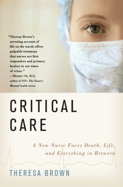 Critical Care - A New Nurse Faces Death, Life, and Everything in Between