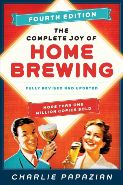 The Complete Joy of Homebrewing Fourth Edition - Fully Revised and Updated