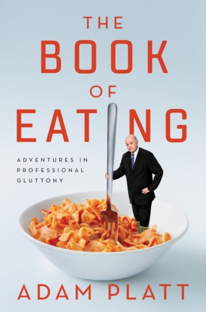 The Book of Eating - Adventures in Professional Gluttony