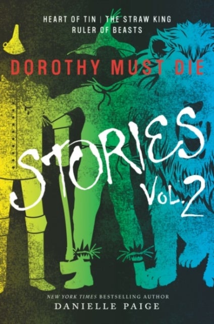 Dorothy Must Die Stories Volume 2 - Heart of Tin, The Straw King, Ruler of Beasts