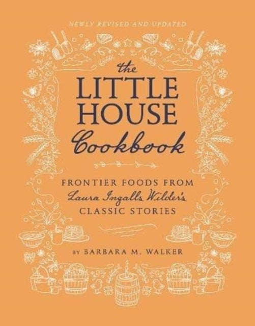 The Little House Cookbook: New Full-Color Edition - Frontier Foods from Laura Ingalls Wilder's Classic Stories