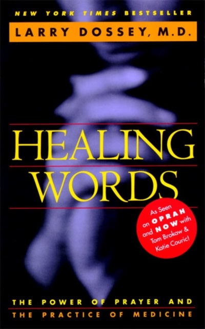 Healing Words - The Power of Prayer and the Practice of Medicine