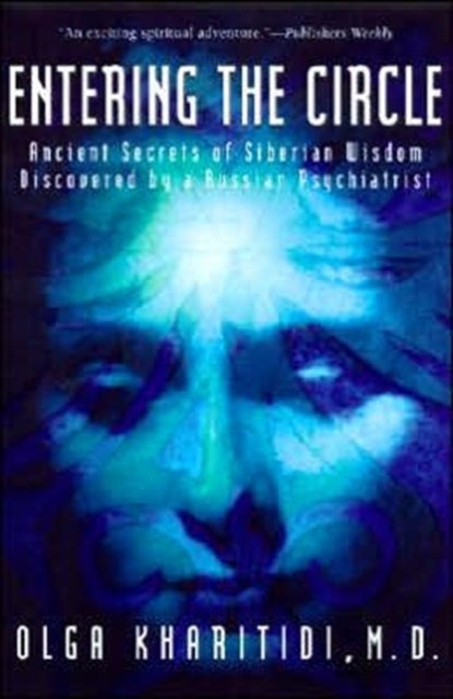 Entering the Circle - The Secrets of Ancient Siberian Wisdom Discovered by a Russian Psychiatrist
