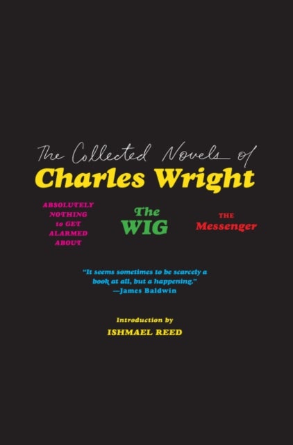 The Collected Novels of Charles Wright - The Messenger, The Wig, and Absolutely Nothing to Get Alarmed About