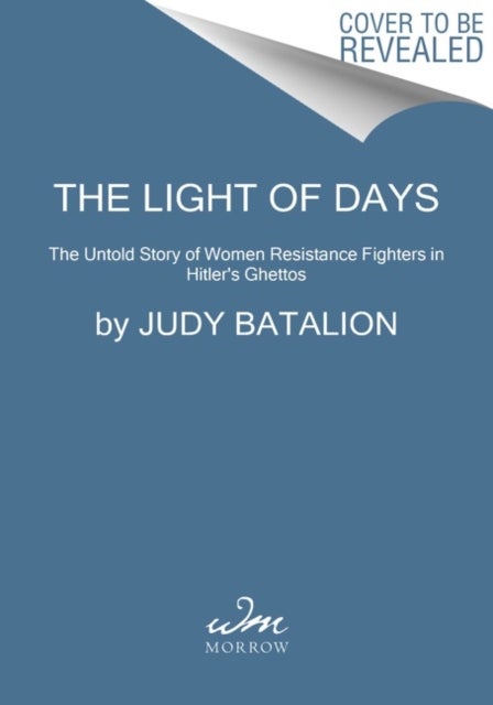 The Light of Days - The Untold Story of Women Resistance Fighters in Hitler's Ghettos