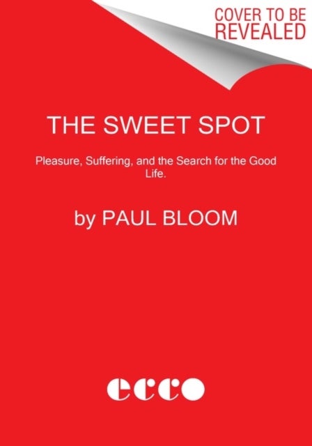 The Sweet Spot - The Pleasures of Suffering and the Search for Meaning