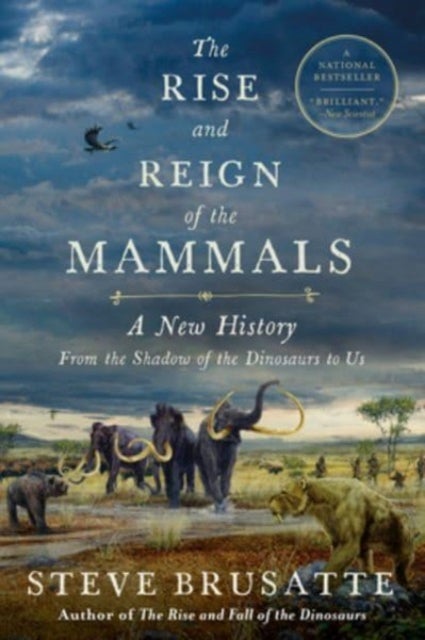The Rise and Reign of the Mammals - A New History, from the Shadow of the Dinosaurs to Us