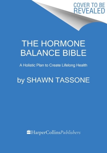 The Hormone Balance Bible - A Holistic Plan to Create Lifelong Health