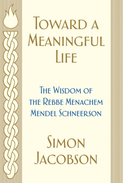 Toward a Meaningful Life - The Wisdom of the Rebbe Menachem Mendel Schneerson