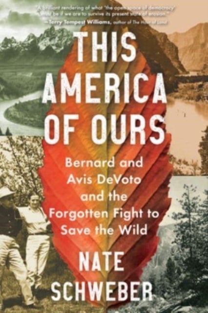 This America of Ours - Bernard and Avis DeVoto and the Forgotten Fight to Save the Wild