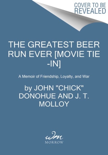 The Greatest Beer Run Ever - A Memoir of Friendship, Loyalty, and War