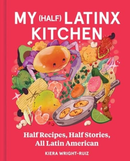 My Half Latinx Kitchen - Half Recipes, Half Stories, All Latin American