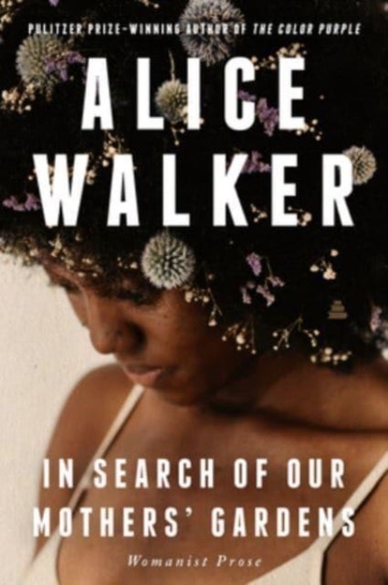 In Search of Our Mothers'' Gardens - Womanist Prose