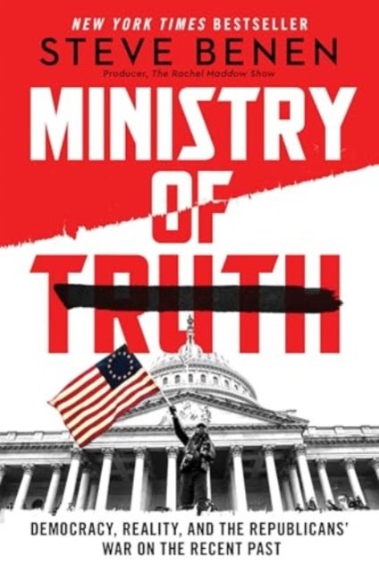Ministry of Truth - Democracy, Reality, and the Republicans' War on the Recent Past