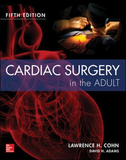 Cardiac Surgery in the Adult, Fifth Edition