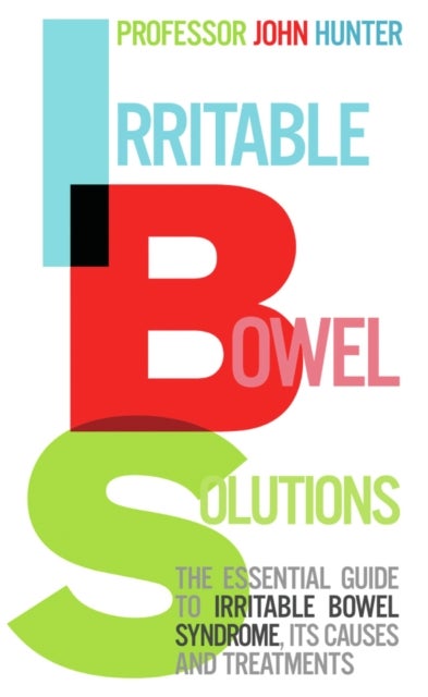 Irritable Bowel Solutions - The essential guide to IBS, its causes and treatments