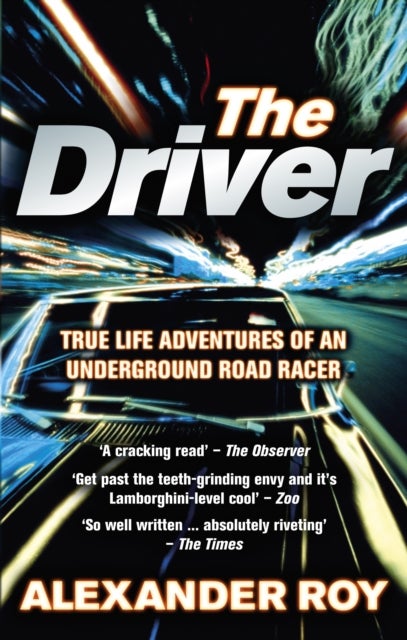 Driver - True Life Adventures of an Underground Road Racer