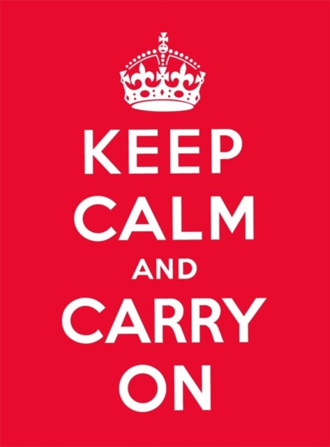 Keep Calm and Carry On - Good Advice for Hard Times