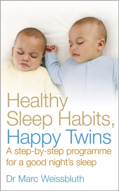 Healthy Sleep Habits, Happy Twins - A step-by-step programme for sleep-training your multiples
