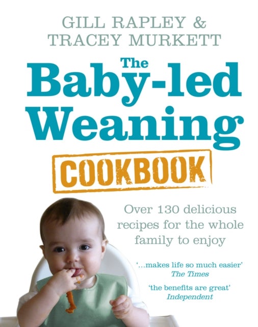Baby-led Weaning Cookbook - Over 130 delicious recipes for the whole family to enjoy
