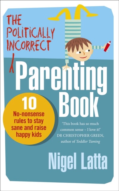 Politically Incorrect Parenting Book - 10 No-Nonsense Rules to Stay Sane and Raise Happy Kids