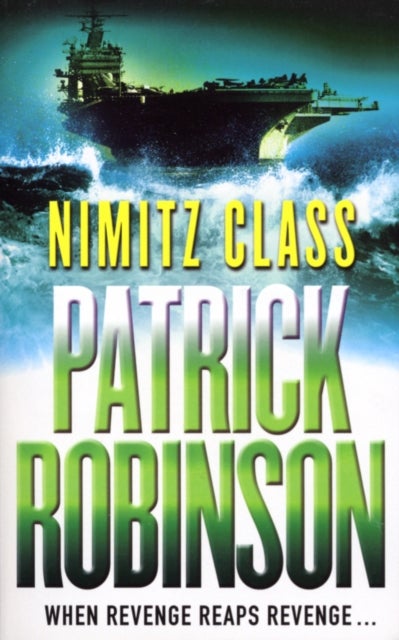 Nimitz Class - a fast, sharply-focused, engine-driven action thriller that you won’t be able to stop reading…