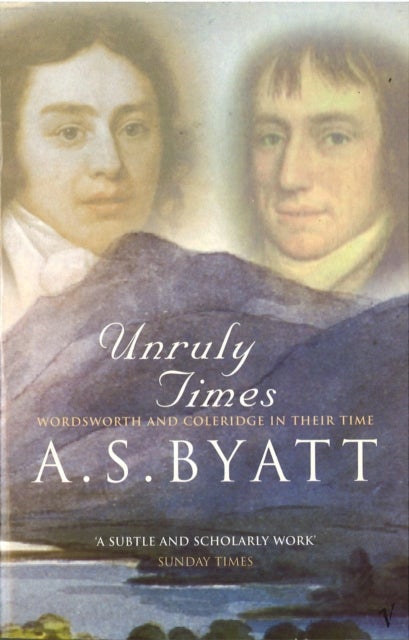 Unruly Times - Wordsworth and Coleridge in Their Time